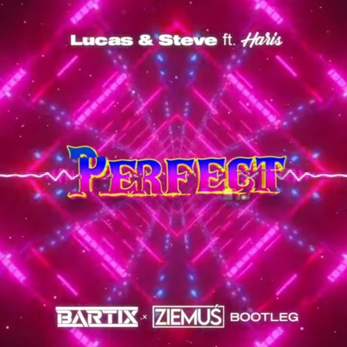 Lucas & Steve - Perfect (feat. Haris) [BARTIX X ZIEMUŚ BOOTLEG]