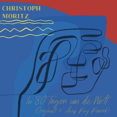 Premiere | Christoph Moritz - In 80 Tagen um die Welt (Aroop Roy Rework)