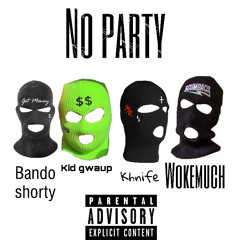 Kid Gwuap Feat WokeMuch X Khnife X Bando - No Party (Prod By 1LoveTae)