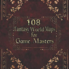 READ EPUB 📑 108 Fantasy World Maps for Game Masters: Unique Regional Maps, GM aid fo