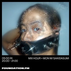Mix Hour + Mon w/ Sakidasumi for Foundation FM