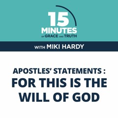For This Is the Will of God | Apostles’ Statements #6 | Miki Hardy