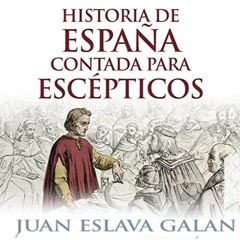 Audiolibro gratis 🎧 : Historia De España Contada Para Escépticos, De Juan Eslava Galán