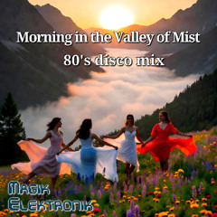 Morning in the Valley of Mist (80's disco mix)