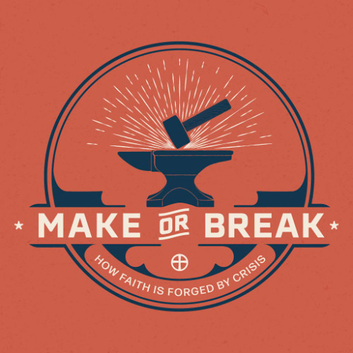Make or Break - Week 3 - Faith and Fear