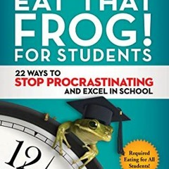 Download pdf Eat That Frog! for Students: 22 Ways to Stop Procrastinating and Excel in School by  Br