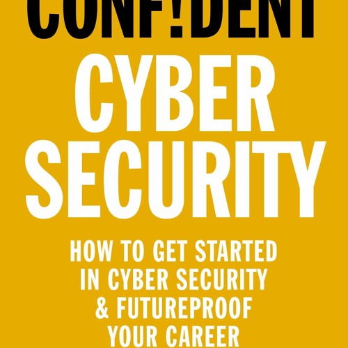 PDF/READ Confident Cyber Security: How to Get Started in Cyber Security and Futu