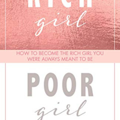 [View] EBOOK 📮 Rich Girl Poor Girl: How to Become the Rich Girl You Were Always Mean