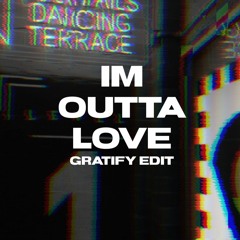 Im Outta Love (GRATIFY Edit)