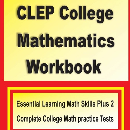 [PDF] DOWNLOAD CLEP College Mathematics Workbook Essential Learning Math Skills Plus Two College Mat