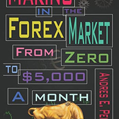 [GET] EPUB 💓 Making It in the Forex Market: From Zero to $5,000 Per Month (Special F