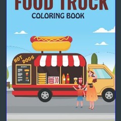 *DOWNLOAD$$ 📕 FOOD TRUCK COLORING BOOK: An Early Learning coloring book for kids ages 4-8 With 30
