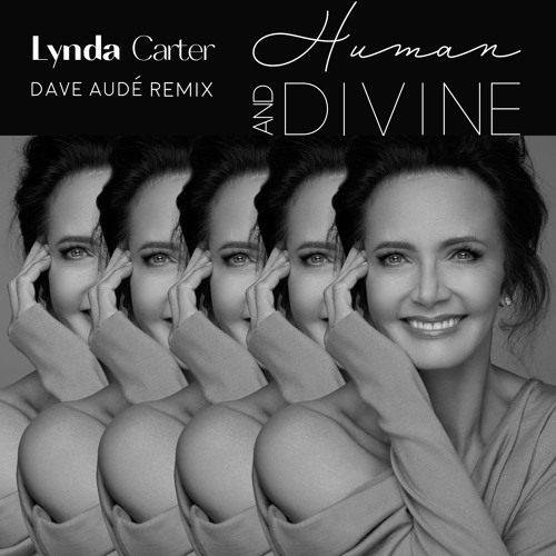 Lynda Carter, Dave Audé - Human and Divine (Dave Audé Remix)