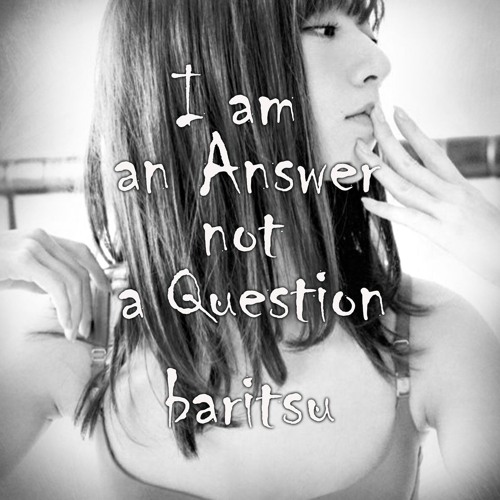 I am an Answer not a Question