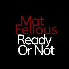 Mat Fellous - Ready Or Not