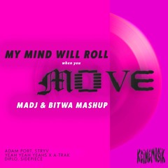 My Mind Will Roll When You Move (MADJ & BITWA Mashup) *Filtered For Copyright*