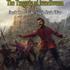 Read EBOOK 💘 Brutal Valour: The Tragedy of Isandlwana (The Anglo-Zulu War Book 1) by