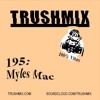 Trushmix 195 - Myles Mac DJ mix artwork - Electronic music tracklist cover image