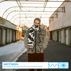 Motsion 03/24 by Andriy Kostyukov & AXT w/ Ancestral Vision