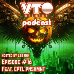 VTO Records Podcast 16- Featuring CPTL PNSHMNT (Hosted by Lee UHF)