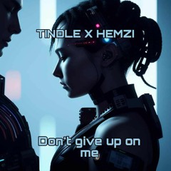 Tindle X Hemzi   Dont Give Up On Me (FREE DOWNLOAD)