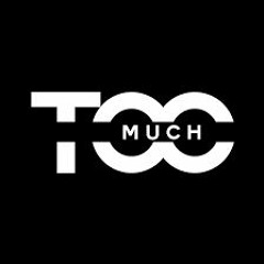 Too - Much -