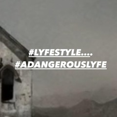 a dangerous lyfe