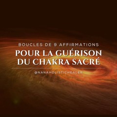 Boucles de 9 affirmations pour la guérison du chakra sacré