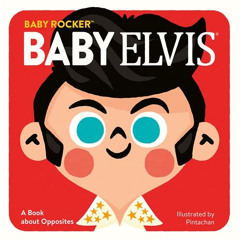[Access] PDF ✏️ Baby Elvis: A Book about Opposites (Baby Rocker) by  Running Press &