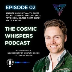 Leo van Woerden: Science as Spirituality, Sleep Hacks, Theta Brain State, Psychedelics & more EP2
