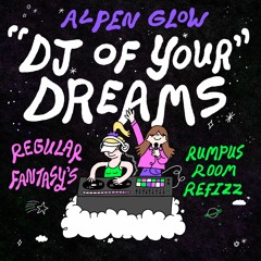 Alpen Glow - DJ of Your Dreams (Regfant's Rumpus Room Refizz)