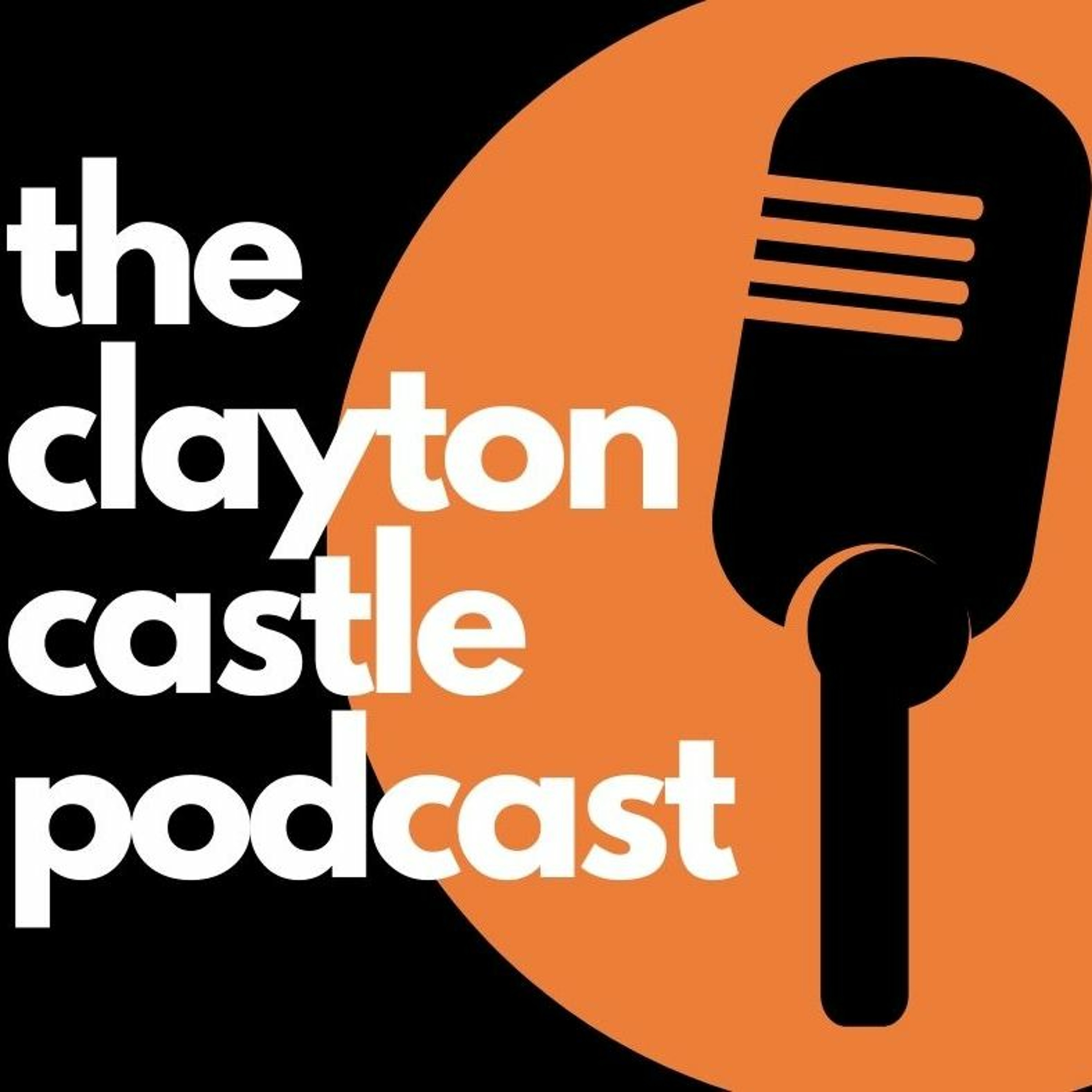 The Clayton Castle Podcast