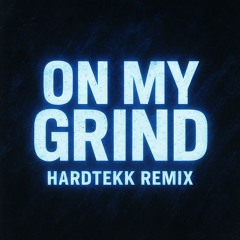 ON MY GRIND HARDTEKK REMIX