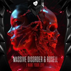 Massive Disorder & Rosell - I Want Your Love (Radio Edit) (FREE DOWNLOAD)