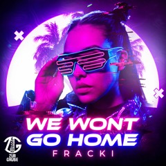 FRACKI - We Wont Go Home