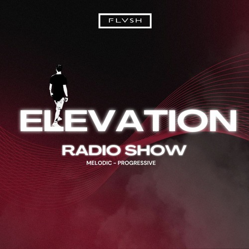 Flvsh Elevation Weekly Podcast [Progressive House / Melodic Techno]
