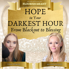 Hope in Your Darkest Hour: From Blackout to Blessing with Melissa Huray