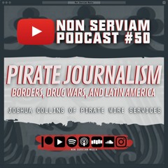 Non Serviam Podcast #50 - Pirate Journalism with Joshua Collins