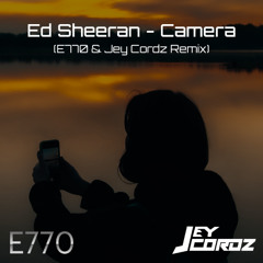 Ed Sheeran - Camera (E770 & Jey Cordz Remix)