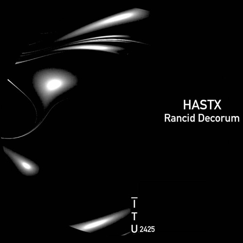 HASTX - Rancid Decorum [ITU2425]
