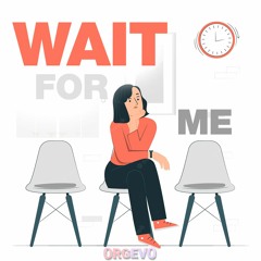 WAIT FOR ME