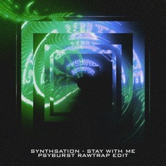 Synthsation - Stay With Me (Psyburst Rawtrap Edit)