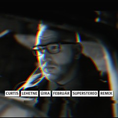 Curtis - Lehetne Újra Február (SuperStereo Remix)