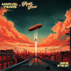 Marvel Years X Manic Focus- Look Up In The Sky
