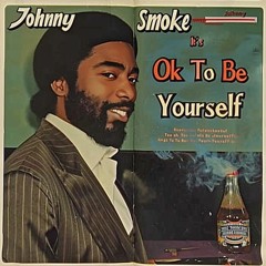 Johnny Smoke- It's Ok To Be Yourself