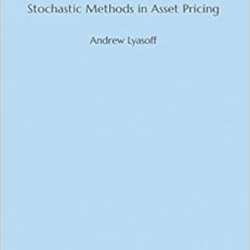 [Download] PDF 📭 Stochastic Methods in Asset Pricing (The MIT Press) by Andrew Lyaso