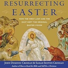 Access [EBOOK EPUB KINDLE PDF] Resurrecting Easter: How the West Lost and the East Kept the Original