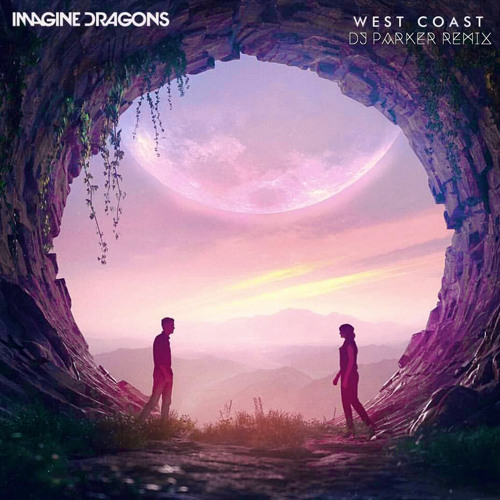 Stream Imagine Dragons - West Coast (DJ Parker Remix) by Gibbs | Listen  online for free on SoundCloud