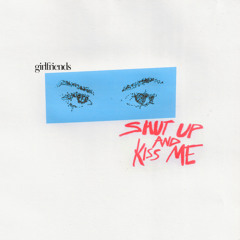 shut up & kiss me