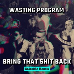 Wasting Program - Bring That Shit Back [Calorific Remix]